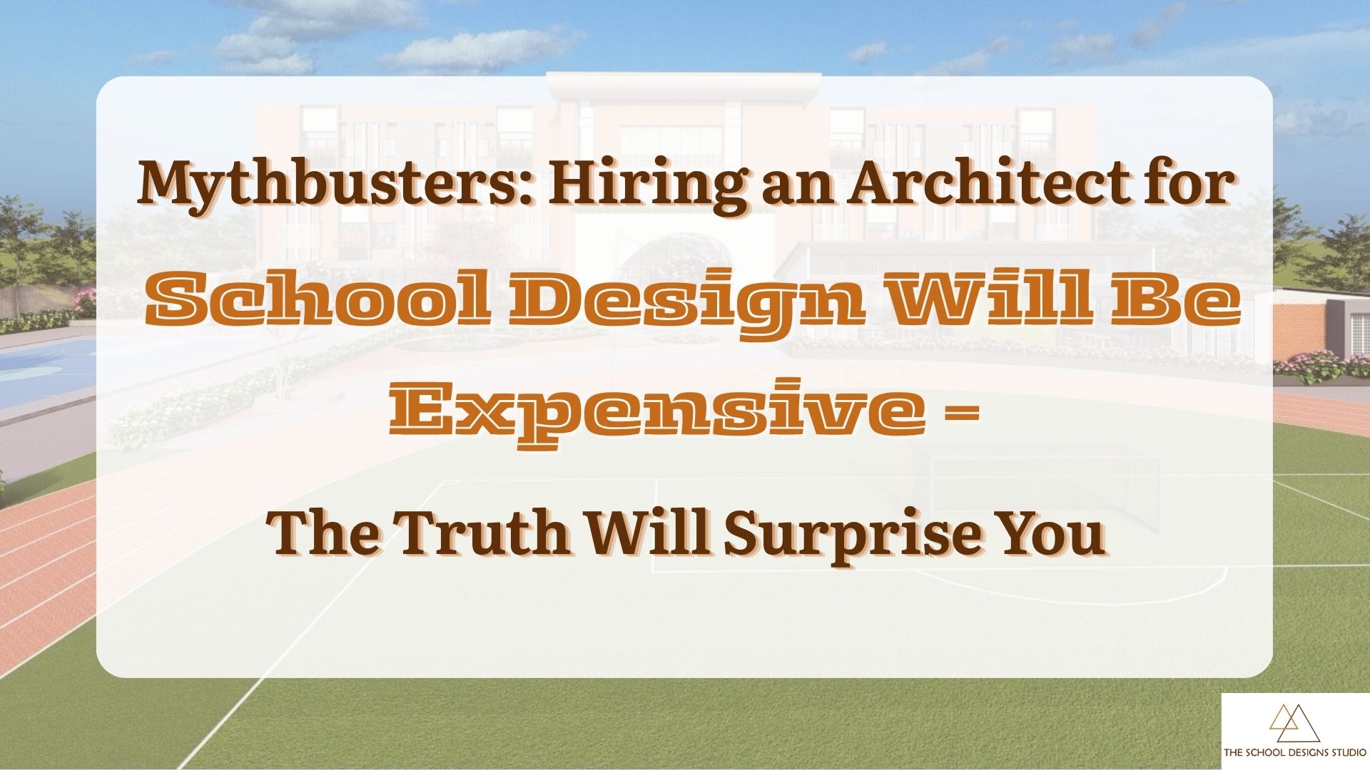 Mythbusters: Hiring an architect for school design – the truth about cost and value in educational architecture.