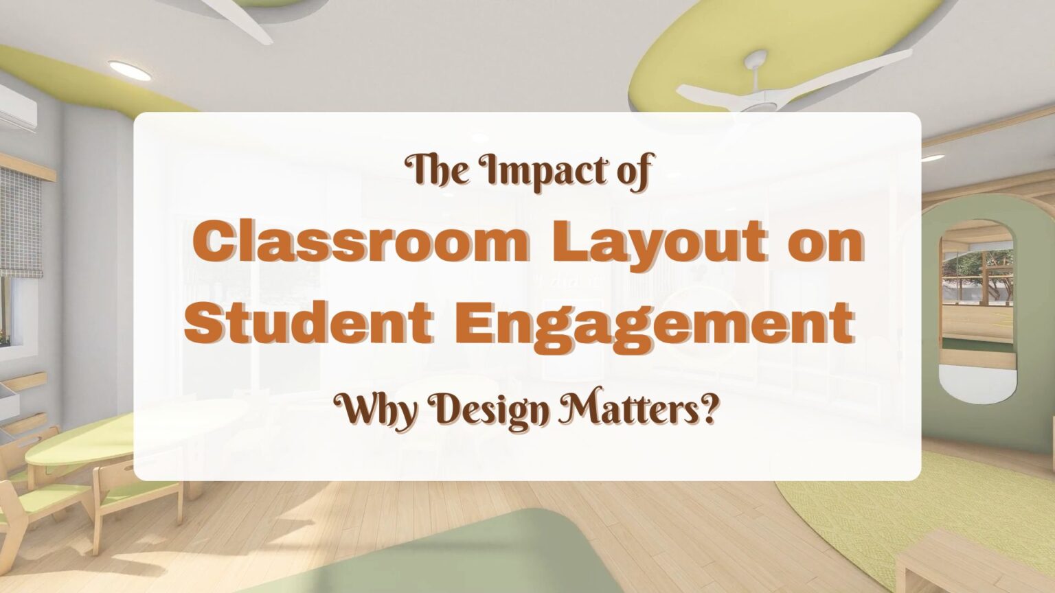 The Impact of Classroom Layout on Student Engagement