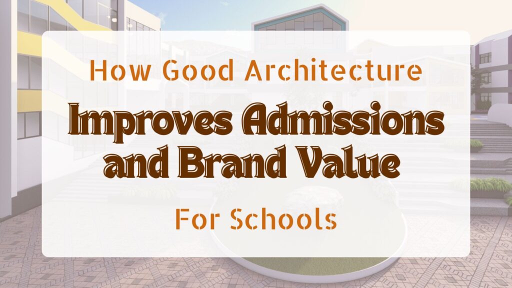 How Good Architecture Improves School Admissions & Brand Value